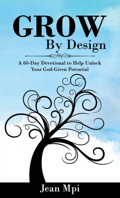 Cover for Jean Mpi · Grow by Design : A 60-day Devotional to Help Unlock Your God-given Potential (Hardcover Book) (2022)