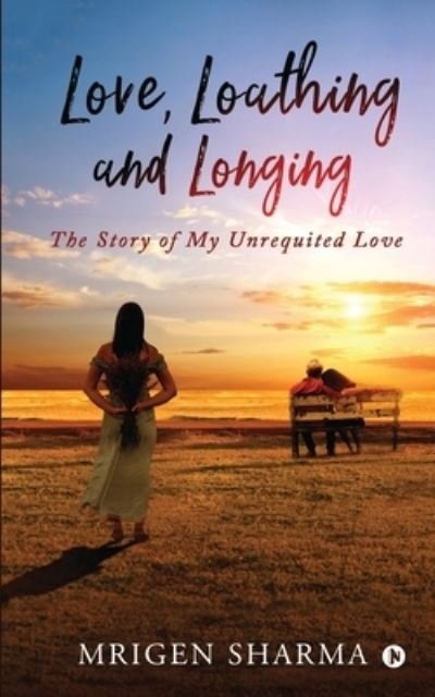 Cover for Mrigen Sharma · Love, Loathing and Longing: The Story of My Unrequited Love (Paperback Book) (2021)