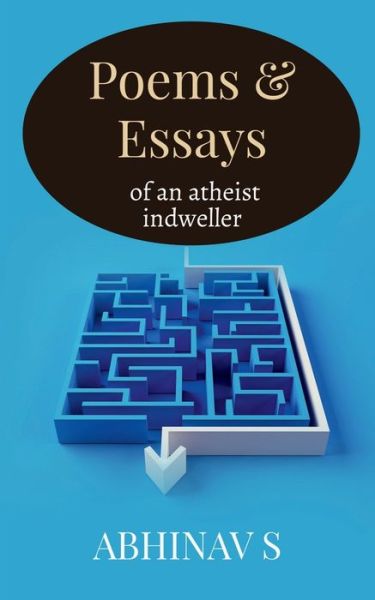 Cover for Abhinav S · Poems &amp; Essays of an atheist indweller (Paperback Book) (2022)