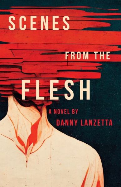 Scenes from the Flesh - Danny Lanzetta - Books - Primedia eLaunch LLC - 9781639889402 - October 3, 2023