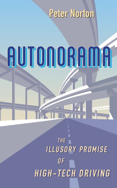 Autonorama: The Illusory Promise of High-Tech Driving - Peter Norton - Kirjat - Island Press - 9781642832402 - perjantai 29. lokakuuta 2021