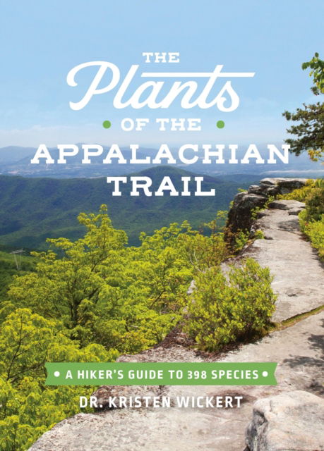 Kristen Lea Wickert · The Plants of the Appalachian Trail: A Hiker’s Guide to 398 Species (Paperback Book) (2024)