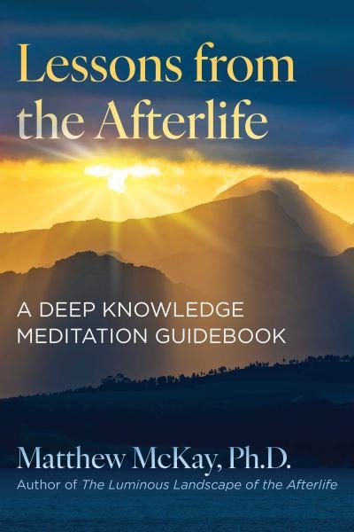 Cover for Matthew McKay · Lessons from the Afterlife: A Deep Knowledge Meditation Guidebook (Taschenbuch) (2024)