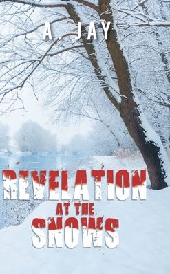 Cover for A Jay · Revelation at the Snows (Hardcover Book) (2019)