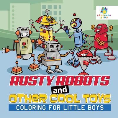 Cover for Educando Kids · Rusty Robots and Other Cool Toys Coloring for Little Boys (Paperback Book) (2019)