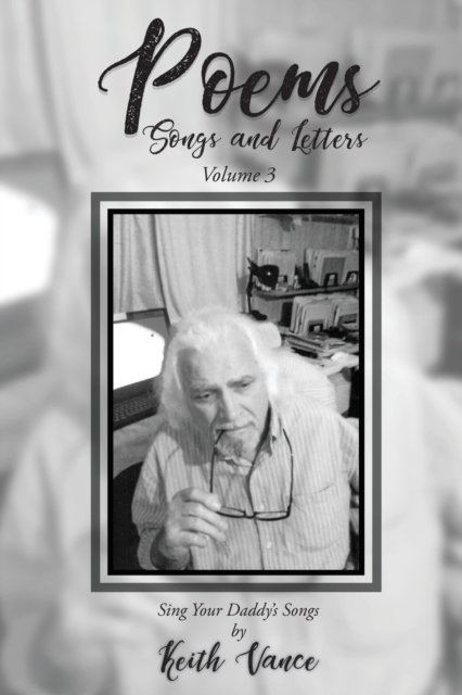 Poems - Songs and Letters Volume 3 - Keith Vance - Books - Lettra Press LLC - 9781645521402 - October 18, 2019