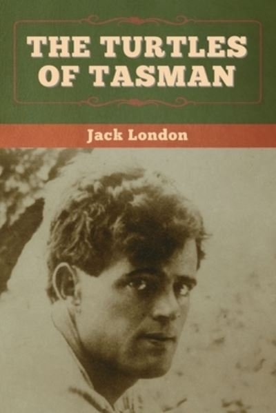 The Turtles of Tasman - Jack London - Books - Bibliotech Press - 9781647994402 - April 7, 2020