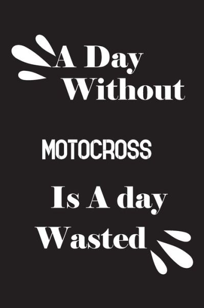 Cover for Notebook Quotes Notebook · A day without motocross is a day wasted (Paperback Book) (2020)