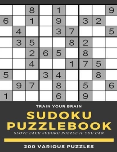 Cover for Sudoku Puzzle Books · Train Your Brain Sudoku Puzzlebook Slove Each Sudoku Puzzle if Yo Can 200 Various Puzzles (Paperback Book) (2020)