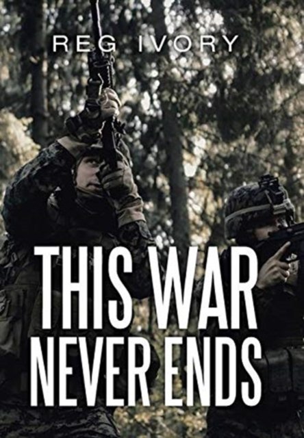 Cover for Reg Ivory · This War Never Ends (Hardcover Book) (2020)