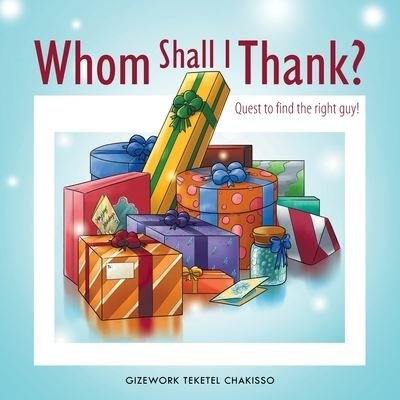 Whom Shall I Thank? - Gizework Teketel Chakisso - Books - Author Solutions, LLC - 9781664274402 - August 31, 2022