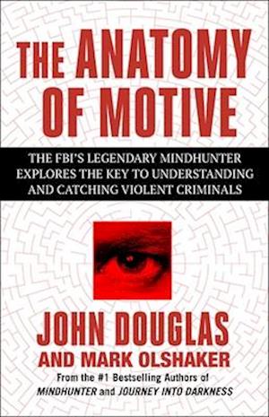 Cover for John E. Douglas · The Anatomy of Motive: The FBI's Legendary Mindhunter Explores the Key to Understanding and Catching Violent Criminals (Paperback Book) (2024)