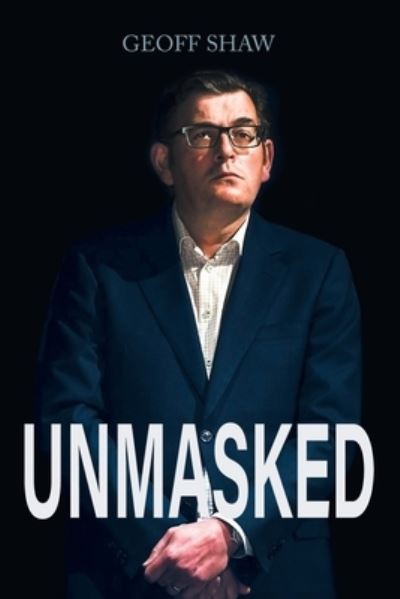 Cover for Geoff Shaw · Unmasked (Book) (2022)