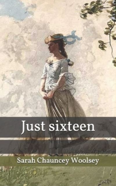 Cover for Sarah Chauncey Woolsey · Just sixteen (Paperback Book) (2020)