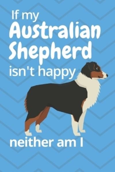 Cover for Wowpooch Blog · If my Australian Shepherd isn't happy neither am I (Paperback Book) (2019)