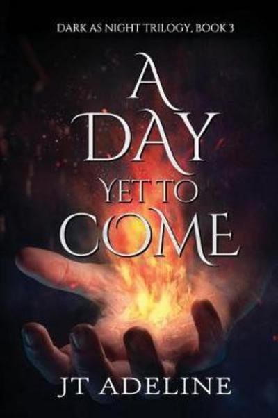 A Day Yet to Come - Jt Adeline - Bøger - Melange Books - Fire and Ice YA - 9781680465402 - 8. november 2017