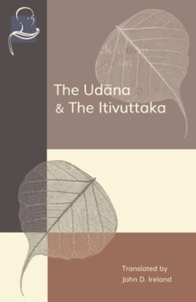 Cover for John Ireland · The Udana &amp; The Itivuttaka: Inspired Utterances of the Buddha &amp; The Buddha's Sayings (Pocketbok) (2020)