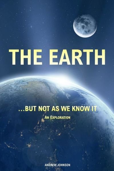 Cover for Andrew Johnson · The Earth... but not As We Know It (Colour) (Paperback Book) (2019)