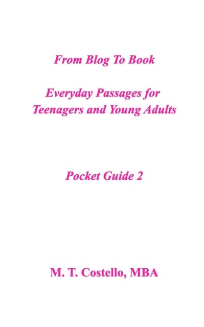 From Blog to Book Everyday Passages for Teenagers and Young Adults Pocket Guide 2 - M T Costello - Books - Blurb - 9781715163402 - July 13, 2020