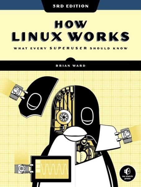 Cover for Brian Ward · How Linux Works, 3rd Edition: What Every Superuser Should Know (Paperback Book) (2021)