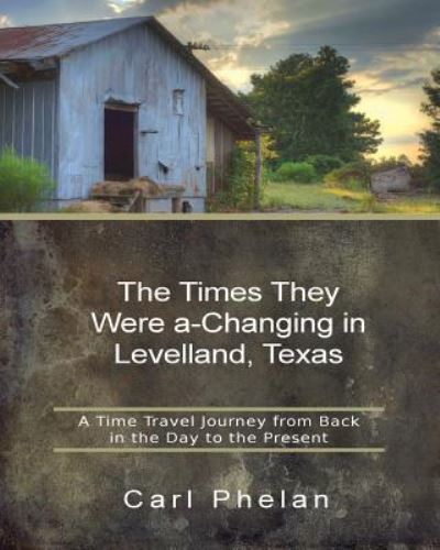 Cover for Carl Phelan · The Times They Were A-Changing in Levelland, Texas (Paperback Book) (2018)