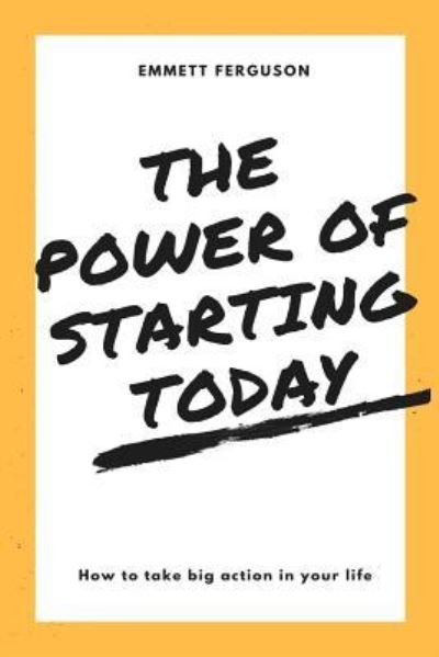 Cover for Emmett Ferguson · The Power of Starting Today (Paperback Book) (2018)