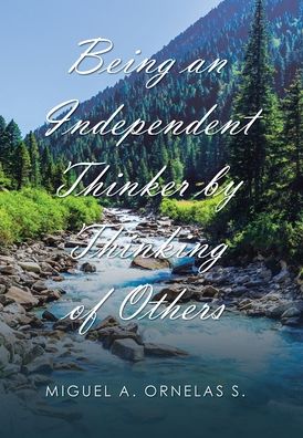 Cover for Miguel A Ornelas S · Being an Independent Thinker by Thinking of Others (Hardcover Book) (2020)