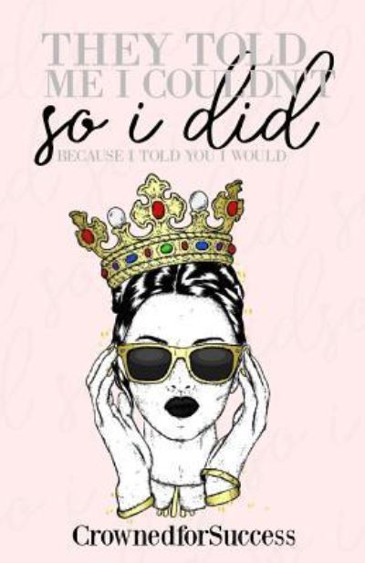 Cover for Crowned for Success Queens · They Told Me I Couldn't So I Did, (Paperback Book) (2018)