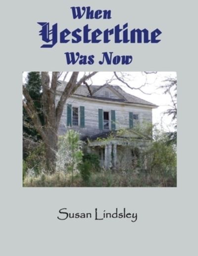 Cover for Susan Lindsley · When Yestertime Was Now (Pocketbok) (2020)