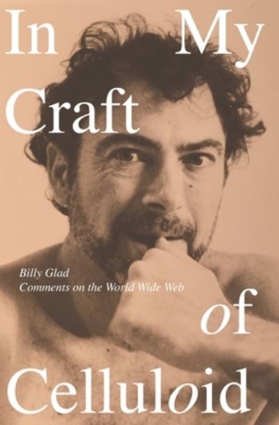 Cover for Billy Glad · In My Craft Of Celluloid : Comments on the World Wide Web (Paperback Book) (2020)