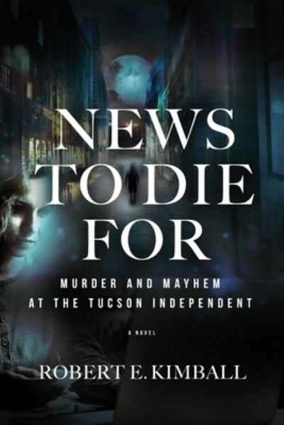 Robert E Kimball · News To Die For (Taschenbuch) (2020)