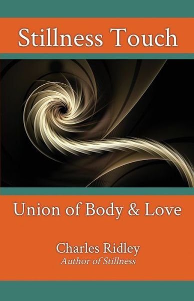Cover for Charles Ridley · Stillness Touch: Union of Body &amp; Love (Pocketbok) (2020)