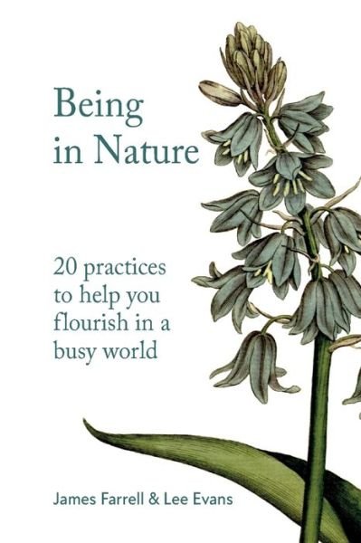 Being in Nature: 20 practices to help you flourish in a busy world - James Farrell - Böcker - Nature Connection Books - 9781739840402 - 4 december 2021