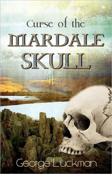 Curse of the Mardale Skull - George Luckman - Livres - Indepenpress Publishing Ltd - 9781780033402 - 22 février 2012