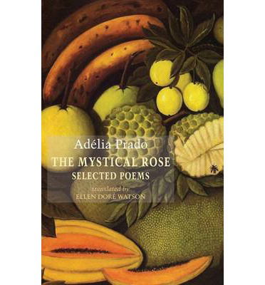 Cover for Adelia Prado · The Mystical Rose: Selected Poems (Paperback Book) [International edition] (2014)