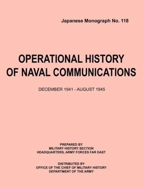 Cover for U. S. Department of the Army · Operational History of Naval Communications December 1941 - August 1945 (Japanese Mongraph, Number 118) (Paperback Book) (2012)
