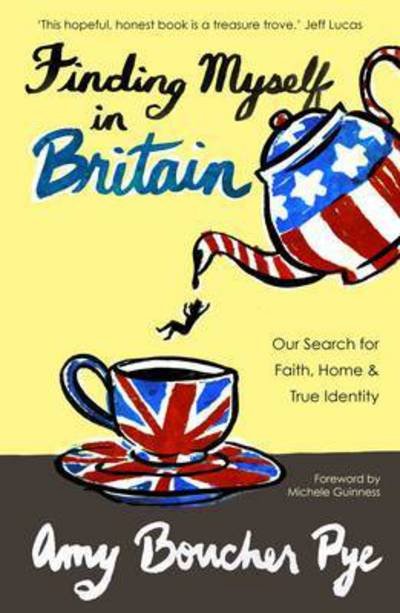 Cover for Amy Boucher Pye · Finding Myself in Britain: Our Search for Faith, Home &amp; True Identity (Paperback Book) (2015)