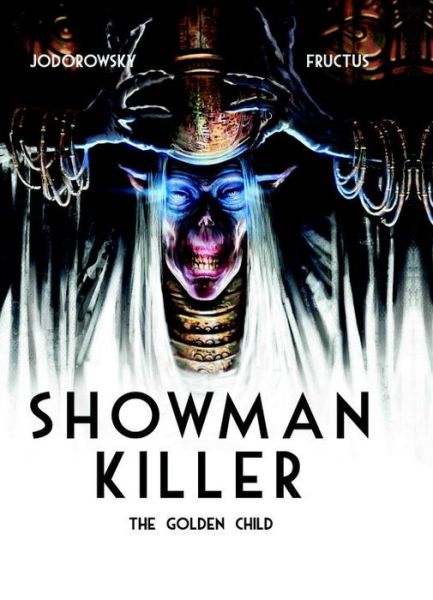 Cover for Alejandro Jodorowsky · Showman Killer: The Golden Child (Gebundenes Buch) (2016)