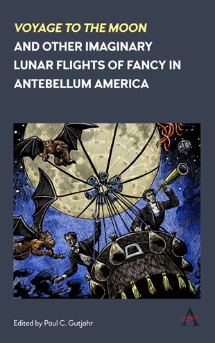 Cover for 'Voyage to the Moon' and Other Imaginary Lunar Flights of Fancy in Antebellum America (Hardcover Book) (2018)