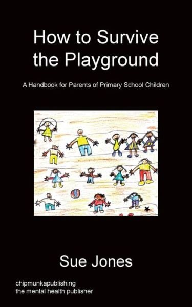 Cover for Jones, Mrs Sue, RGN Rscn Bsc (hons) (Nursing) (Manchester Metropolitan University (Manchester)) · How To Survive The Playground (Paperback Book) (2014)