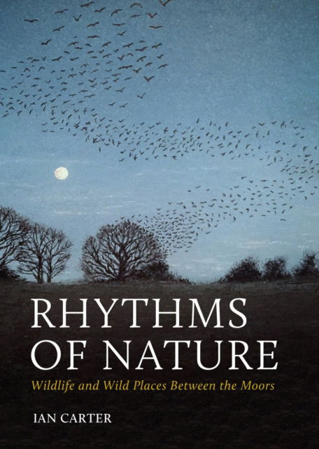 Cover for Ian Carter · Rhythms of Nature: Wildlife and Wild Places Between the Moors (Paperback Book) (2025)