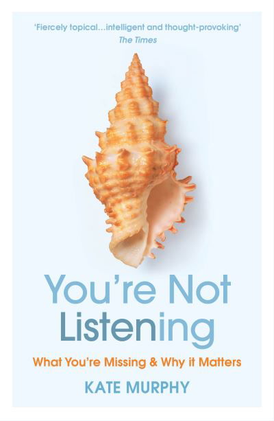 You’re Not Listening: What You’re Missing and Why It Matters - Kate Murphy - Books - Vintage Publishing - 9781784709402 - January 7, 2021
