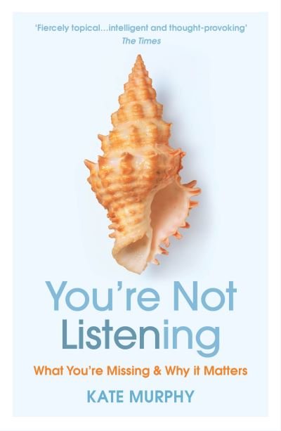 You’re Not Listening: What You’re Missing and Why It Matters - Kate Murphy - Bøger - Vintage Publishing - 9781784709402 - 7. januar 2021