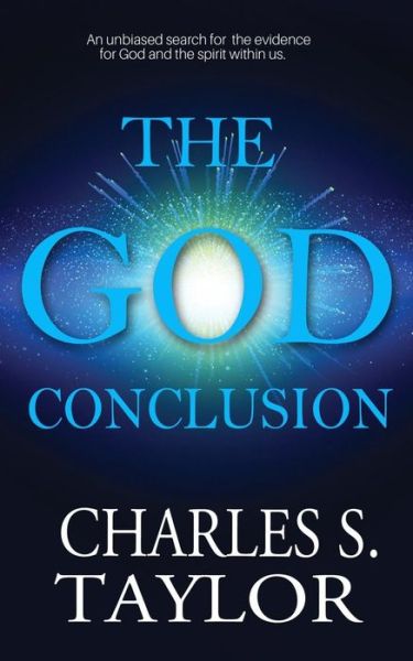 Cover for Charles S. Taylor · The God Conclusion: An unbiased search for the evidence for God and the spirit within us (Paperback Book) (2018)