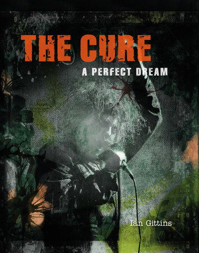 Cover for Ian Gittins · The Cure: A Perfect Dream (Hardcover bog) (2018)