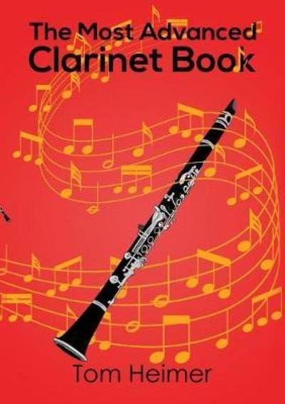 The Most Advanced Clarinet Book - Tom Heimer - Książki - Austin Macauley Publishers - 9781788785402 - 30 kwietnia 2018