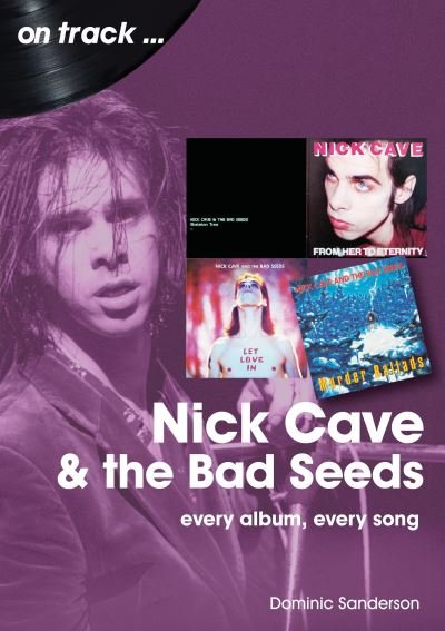 Cover for Dominic Sanderson · Nick Cave and the Bad Seeds On Track: Every Album, Every Song - On Track (Paperback Book) (2022)
