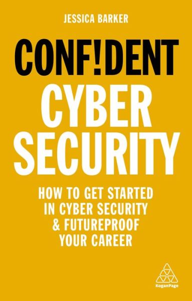 Cover for Jessica Barker · Confident Cyber Security: How to Get Started in Cyber Security and Futureproof Your Career - Confident Series (Paperback Book) (2020)