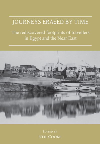 Cover for Journeys Erased by Time: The Rediscovered Footprints of Travellers in Egypt and the Near East - Publications of the Association for the Study of Travel in Egypt and the Near East (Paperback Book) (2019)