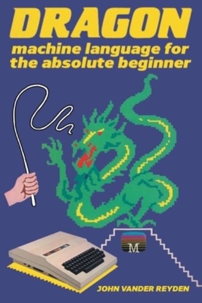 Cover for John Vander Reyden · Dragon Machine Language For The Absolute Beginner (Pocketbok) (2022)